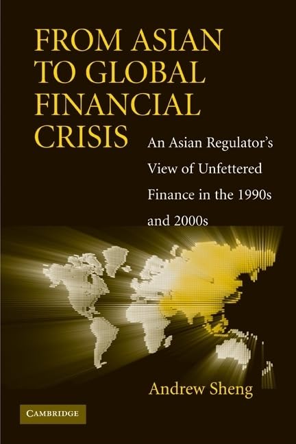 From Asian to Global Financial Crisis: An Asian Regulator's View of Unfettered Finance in the 1990s and 2000s,Used