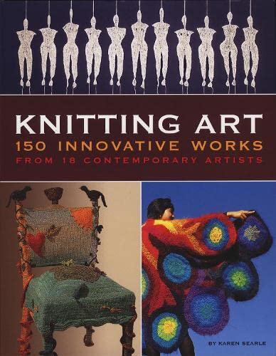 Knitting Art: 150 Innovative Works from 18 Contemporary Artists,Used