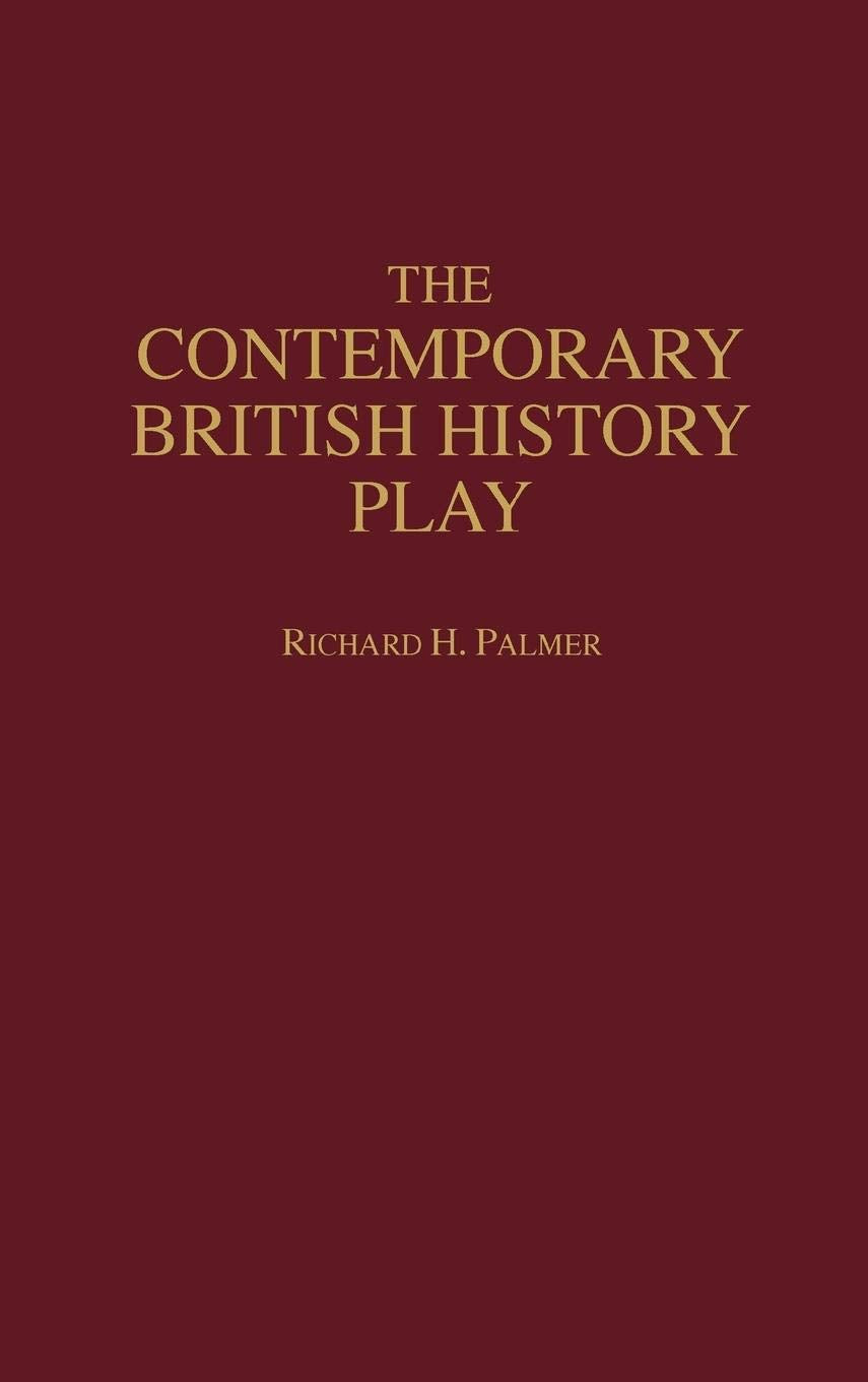 The Contemporary British History Play (Contributions In Drama And Theatre Studies)