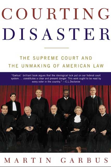 Courting Disaster: The Supreme Court And The Unmaking Of American Law,New