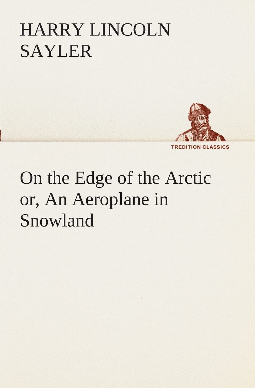On the Edge of the Arctic or, An Aeroplane in Snowland,Used