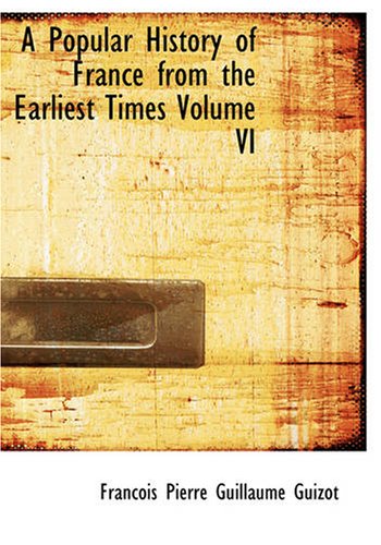 A Popular History of France from the Earliest Times, Volume VI,Used