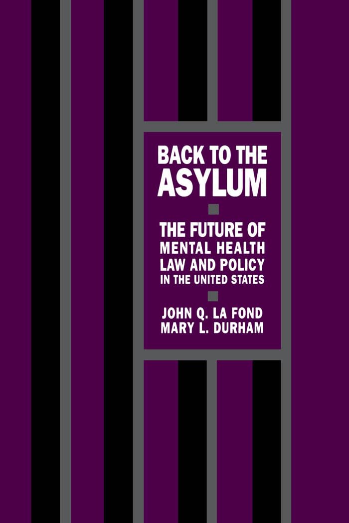 Back to the Asylum: The Future of Mental Health Law and Policy in the United States,Used