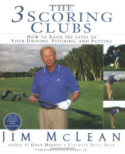 The 3 Scoring Clubs: How To Raise The Level Of Your Driving, Pitching, And Putting Games,New