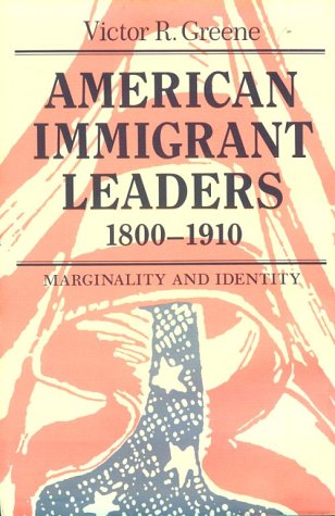 American Immigrant Leaders, 18001910: Marginality and Identity,Used