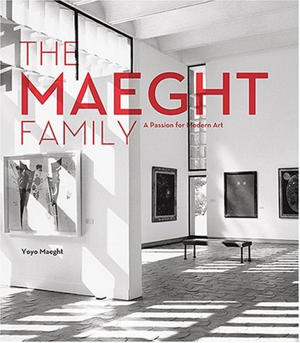 The Maeght Family: A Passion For Collecting Modern Art