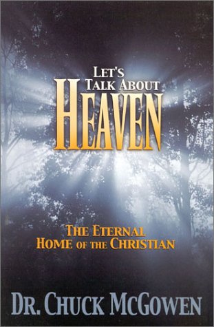 Let's Talk About Heaven: The Eternal Home of the Christian,New