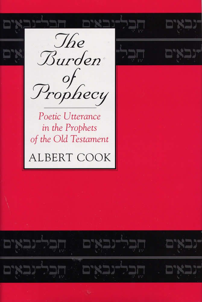 The Burden Of Prophecy: Poetic Utterance In The Prophets Of The Old Testament,New