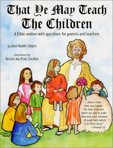 That Ye May Teach the Children : A Bible Outline with Questions for Parents and Teachers,New