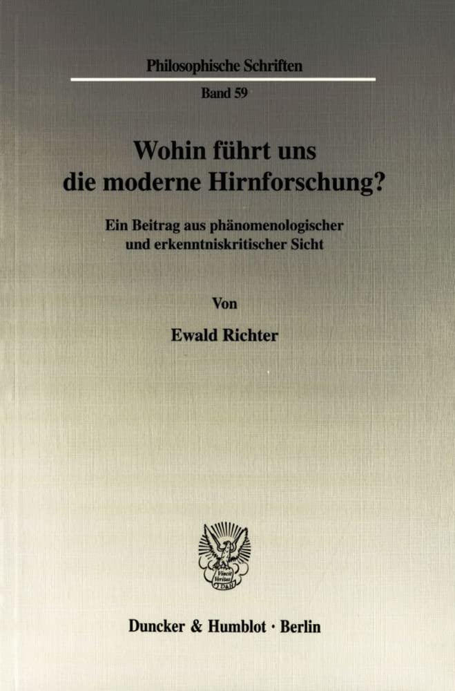 Wohin Fuhrt Uns Die Moderne Hirnforschung?: Ein Beitrag Aus Phanomenologischer Und Erkenntniskritischer Sicht (Philosophische Sc,Used