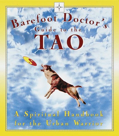 Barefoot Doctor's Guide to the Tao: A Spiritual Handbook for the Urban Warrior,New