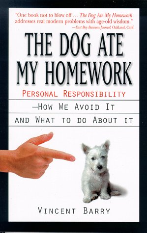 The Dog Ate My Homework: Personal Responsibility, How We Avoid It and What to Do About It,New