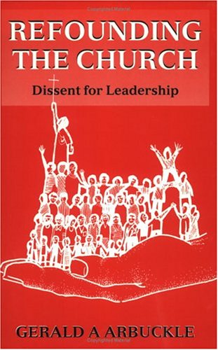 Refounding The Church: Dissent For Leadership,Used