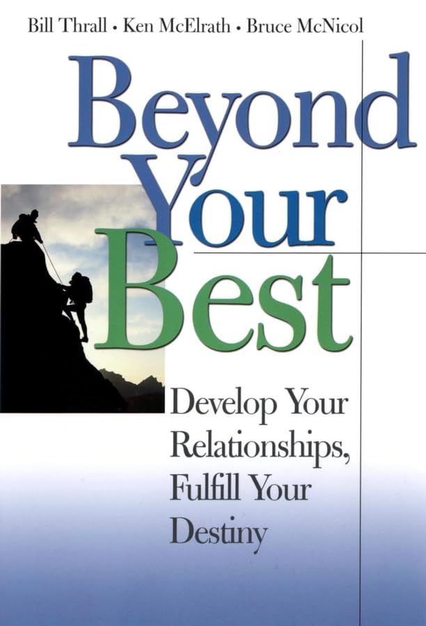 Beyond Your Best: Develop Your Relationships, Fulfill Your Destiny,New