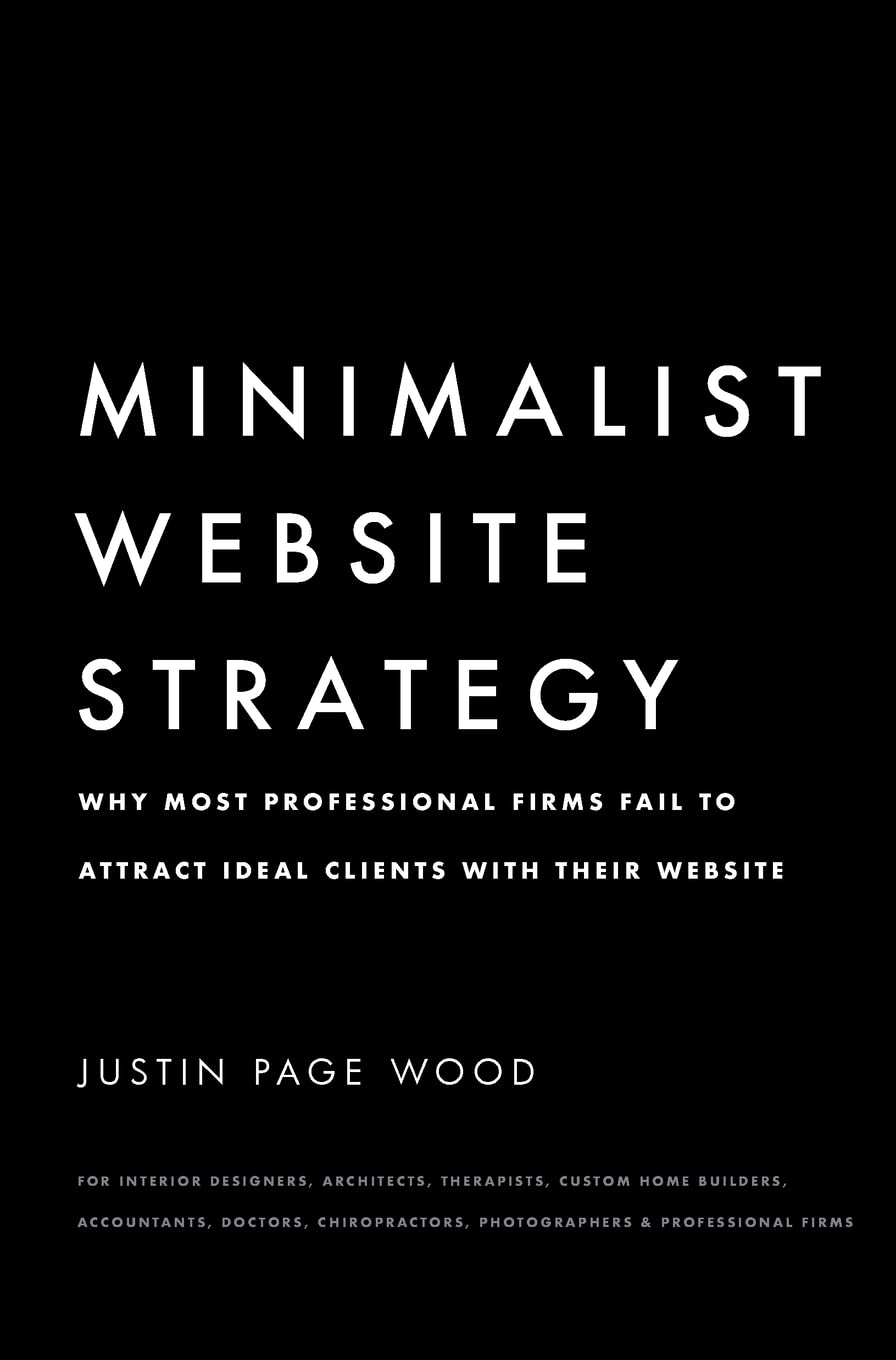 Minimalist Website Strategy: Why Most Professional Firms Fail To Attract Ideal Clients With Their Website,Used
