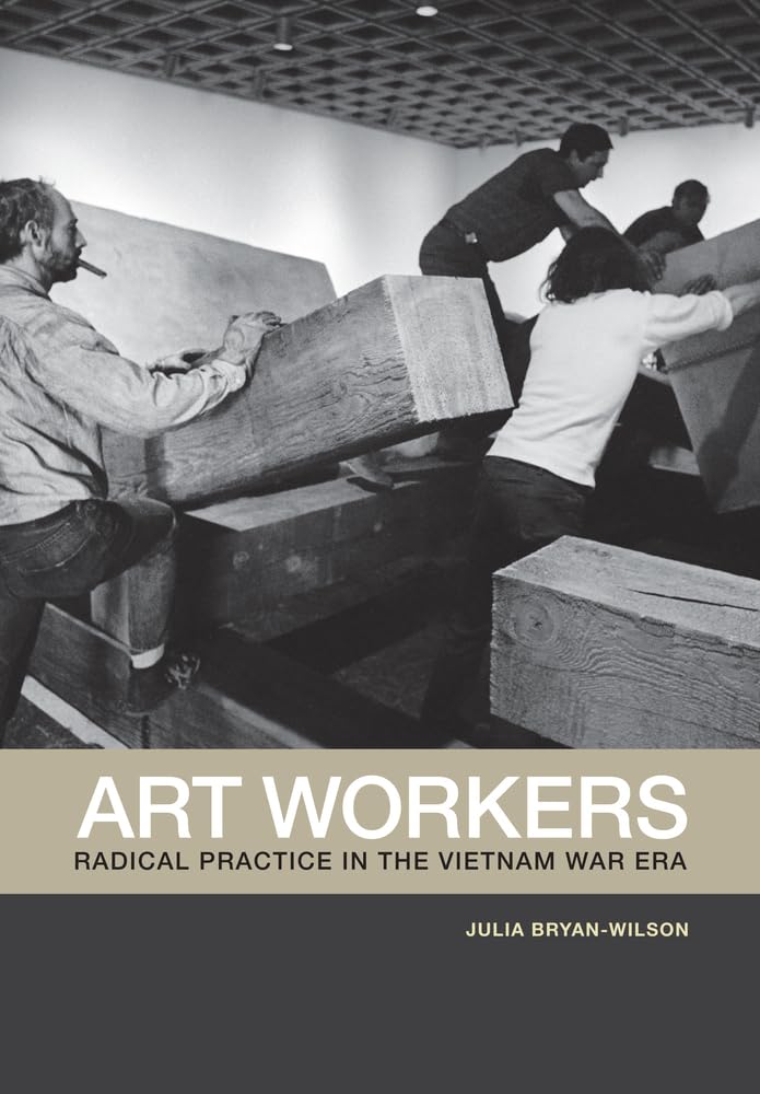 Art Workers: Radical Practice In The Vietnam War Era,Used