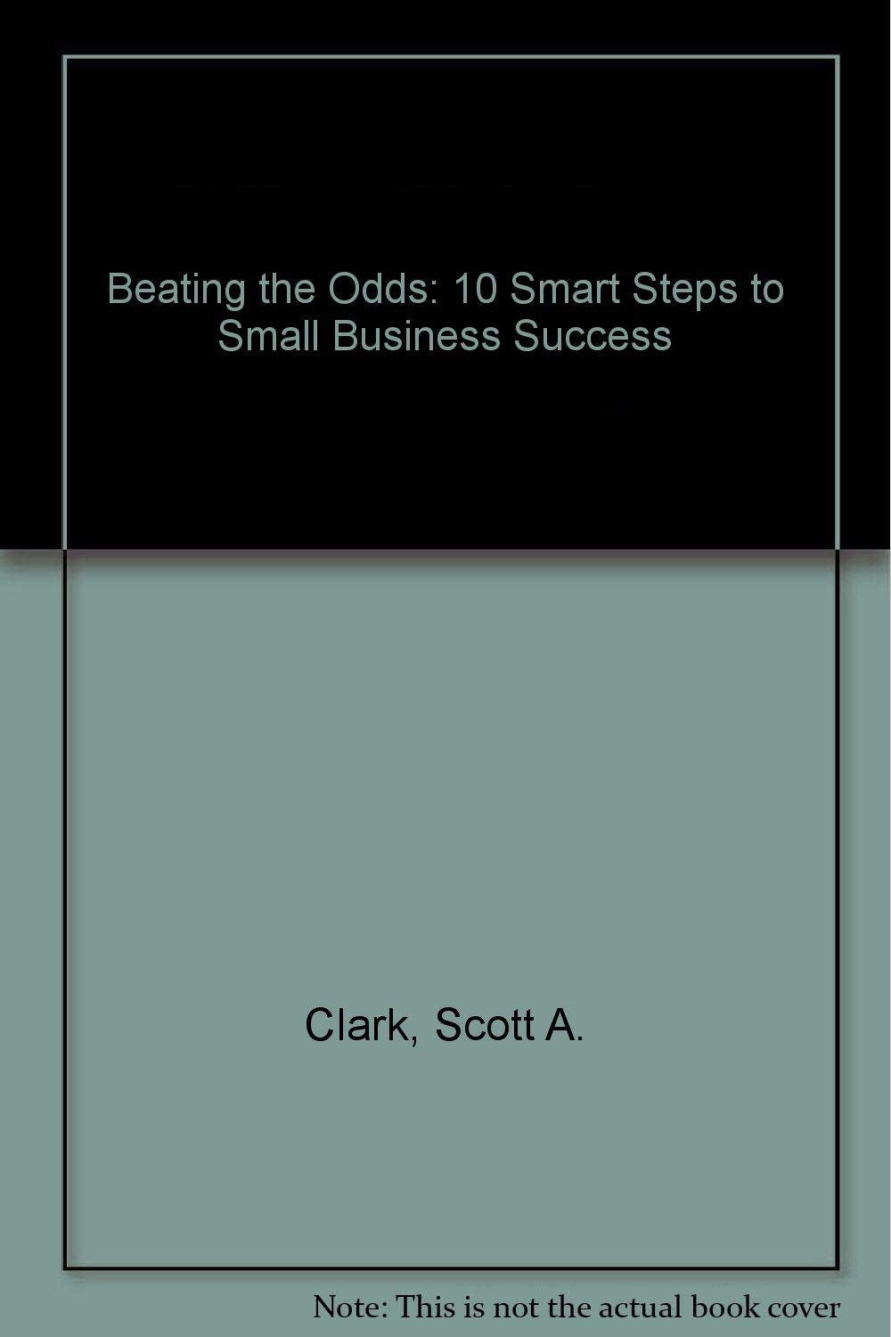 Beating the Odds: 10 Smart Steps to Small Business Success,Used