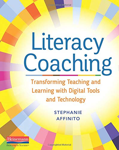 Literacy Coaching: Transforming Teaching and Learning with Digital Tools and Technology,New