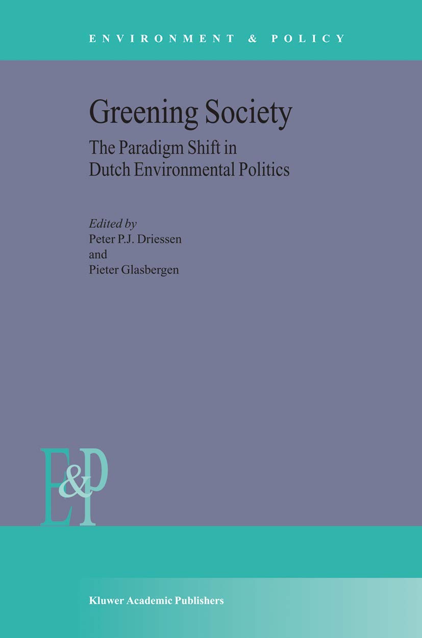 Greening Society: The Paradigm Shift in Dutch Environmental Politics (Environment & Policy, 33),Used