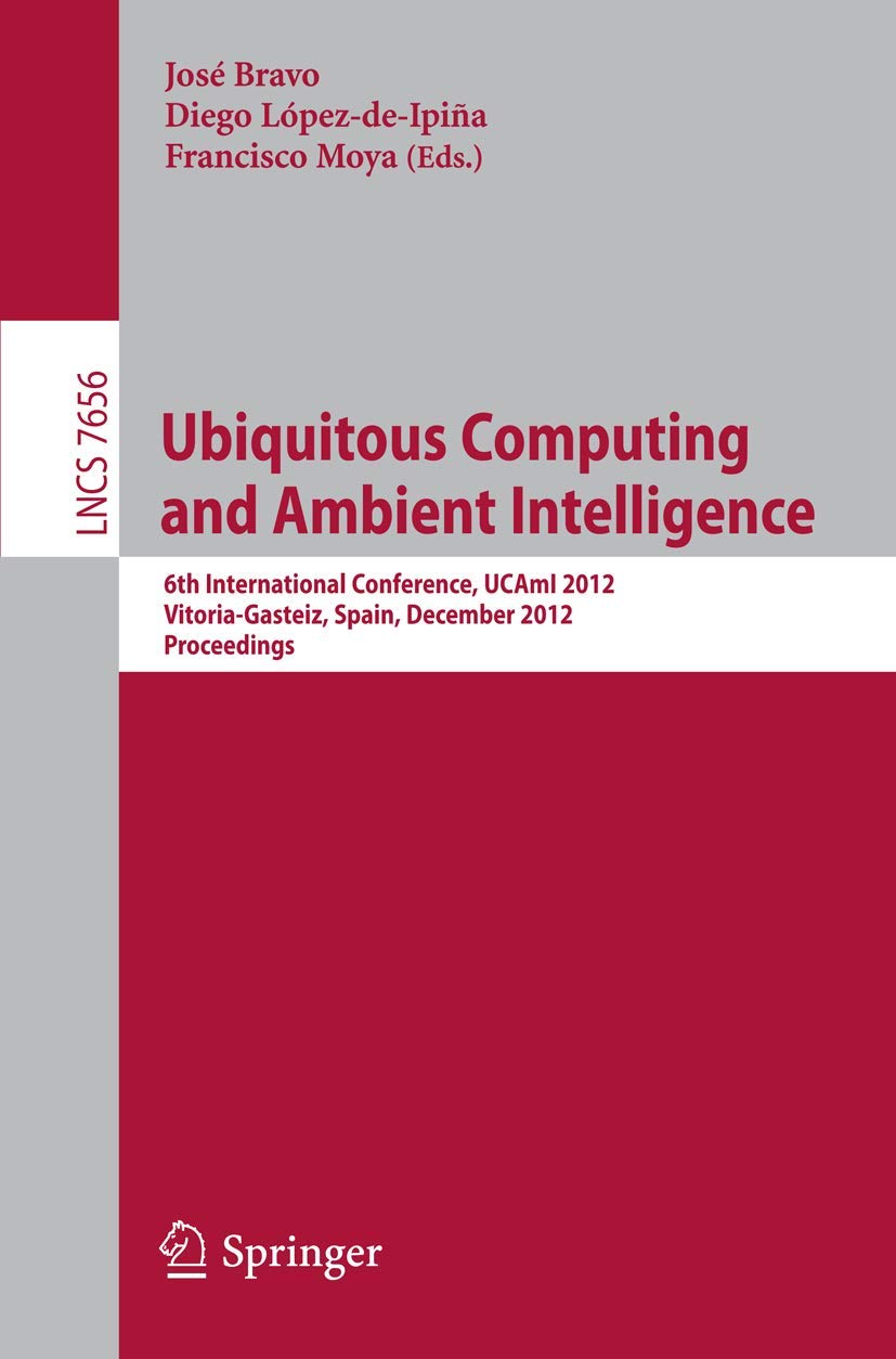 Ubiquitous Computing and Ambient Intelligence: 6th International Conference, UCAmI 2012, VitoriaGasteiz, Spain, December 35, 2,Used