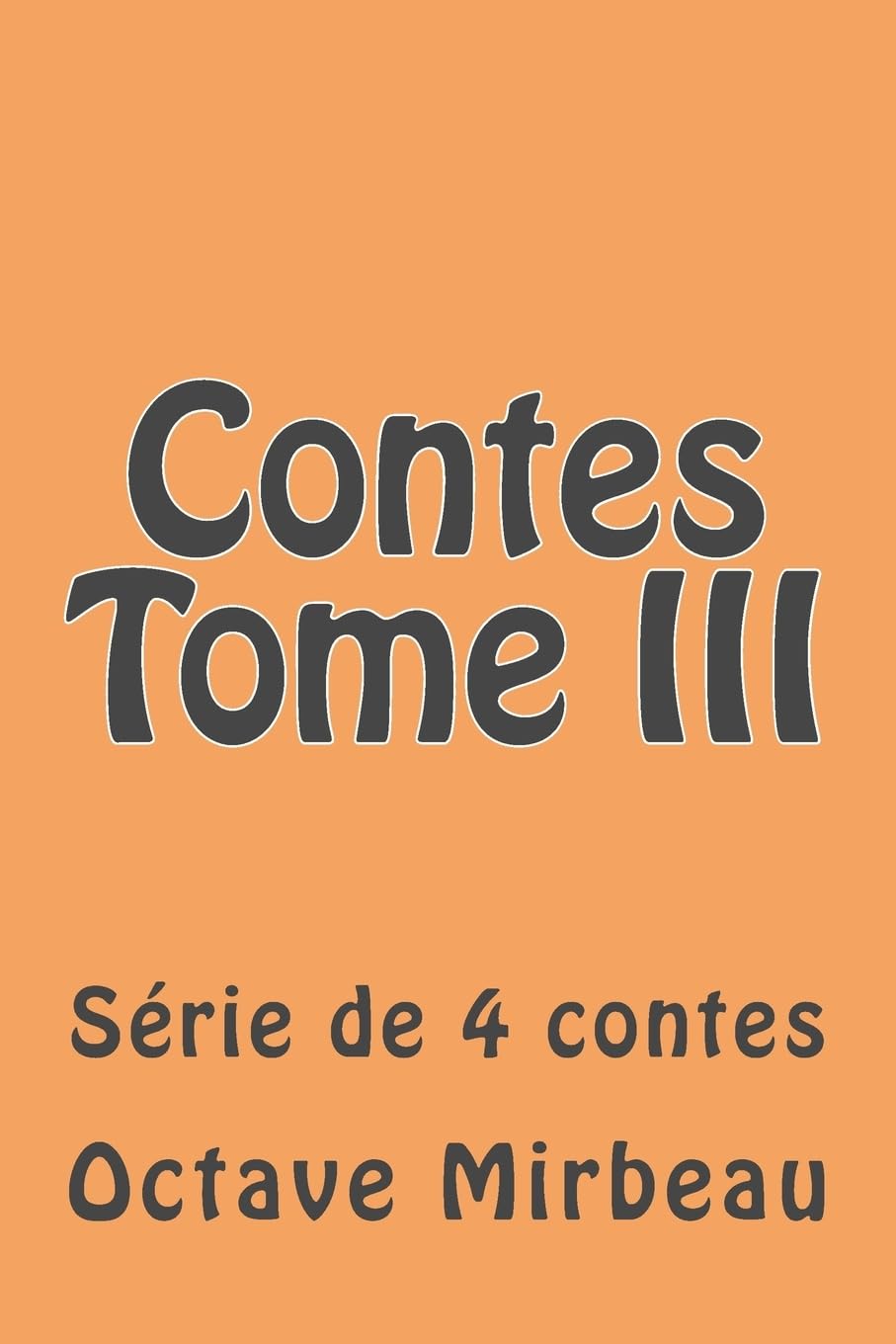 Contes Tome III: Serie de 4 contes (Oeuvres d' Octave Mirbeau) (French Edition),Used