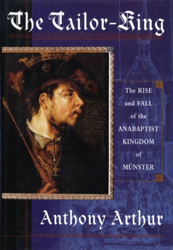 The Tailor King: The Rise And Fall Of The Anabaptist Kingdom Of Munster-new