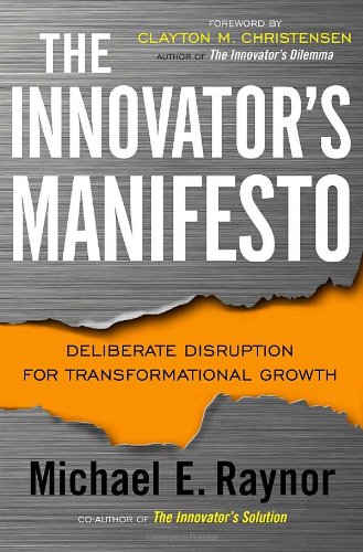 The Innovators Manifesto: Deliberate Disruption For Transformational Growth,New