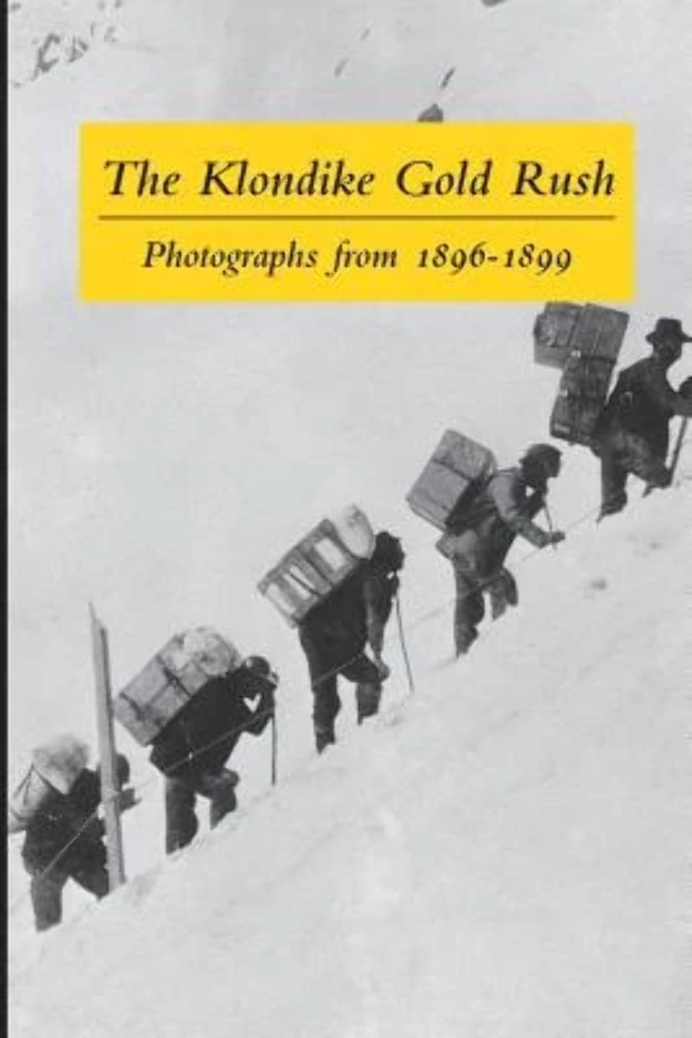 The Klondike Gold Rush: Photographs from 18961899,Used