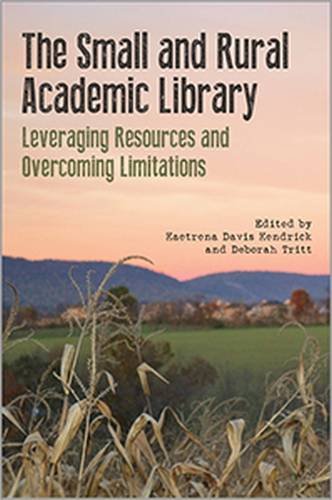 The Small and Rural Academic Library: Leveraging Resources and Overcoming Limitations,Used