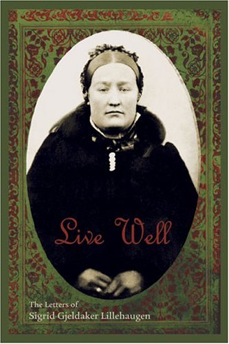 Live Well: The Letters of Sigrid Gjeldaker Lillehaugen,Used