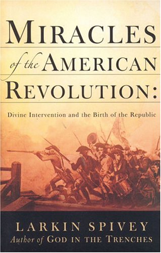Miracles of the American Revolution: Divine Intervention and the Birth of the Republic,New
