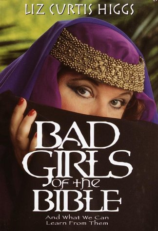 Bad Girls of the Bible: And What We Can Learn from Them,Used