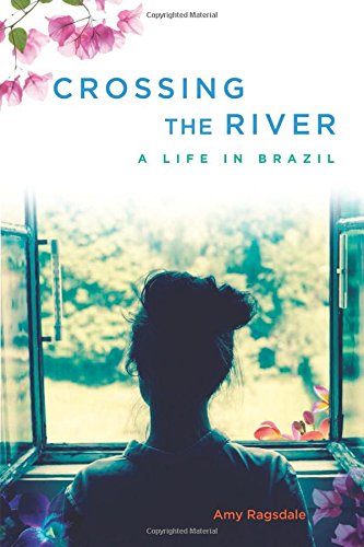 Crossing The River: A Life In Brazil