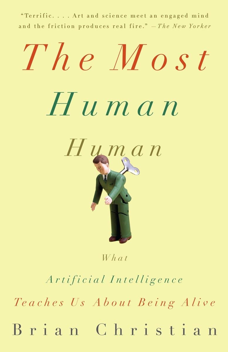 The Most Human Human: What Artificial Intelligence Teaches Us About Being Alive,New