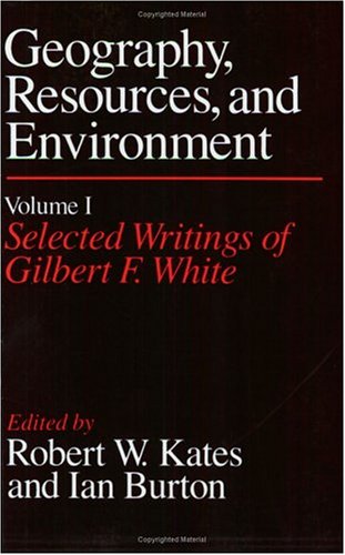 Geography, Resources and Environment, Volume 1: Selected Writings of Gilbert F. White (Geography, Resources, and Environment, Vo,Used