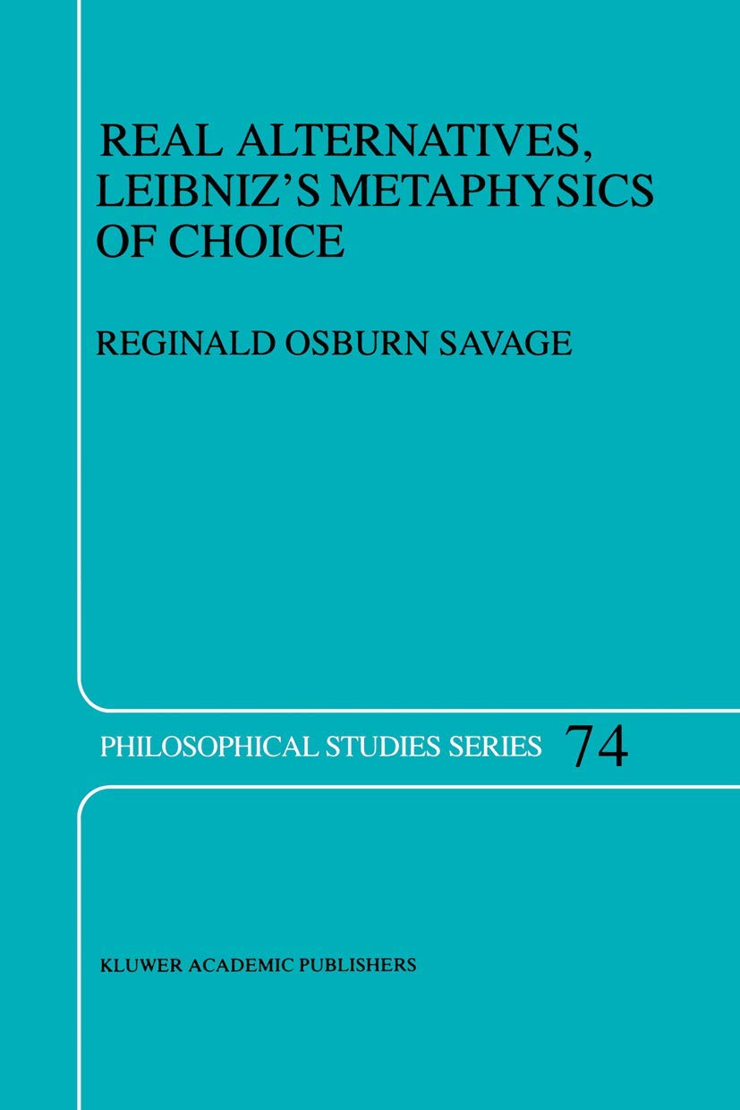 Real Alternatives, Leibnizs Metaphysics of Choice (Philosophical Studies Series, 74),Used