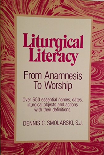 Liturgical Literacy: From Anamnesis To Worship,New