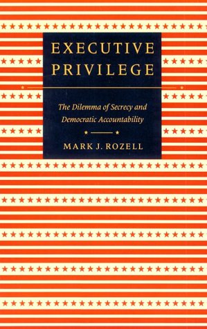 Executive Privilege: The Dilemma of Secrecy and Democratic Accountability (Interpreting American Politics),Used