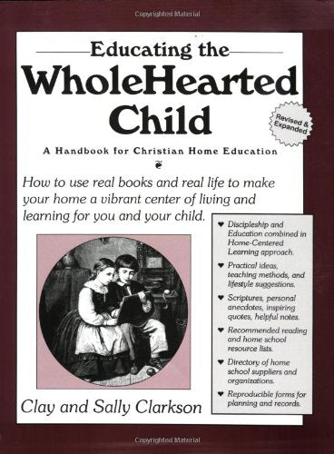 Educating The Wholehearted Child Revised & Expanded