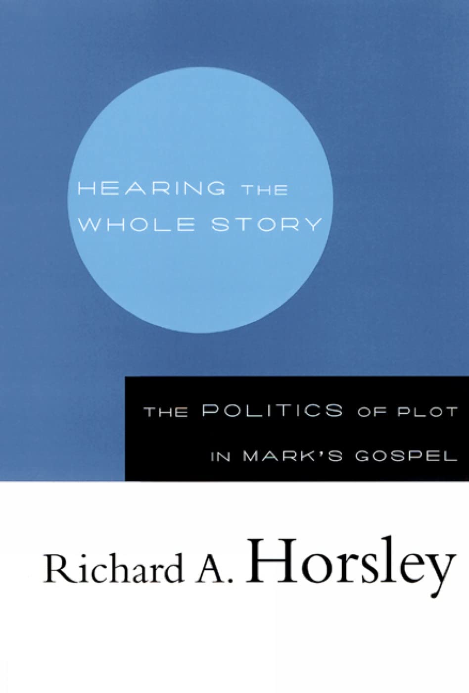 Hearing The Whole Story: The Politics Of Plot In Mark'S Gospel,New