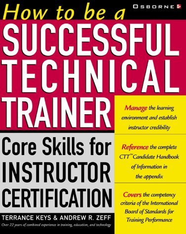 How To Be A Successful Technical Trainer: Core Skills For Instructor Certification,New