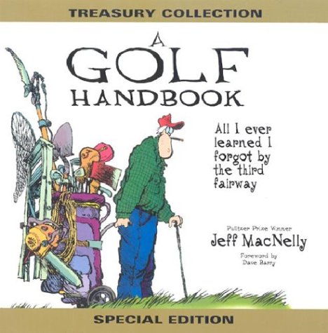 A Golf Handbook Treasury Collection: All I Ever Learned I Forgot by the Third Fairway,Used