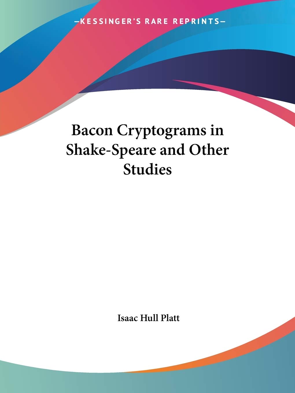 Bacon Cryptograms in ShakeSpeare and Other Studies,Used