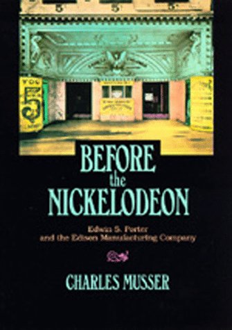 Before the Nickelodeon: Edwin S. Porter and the Edison Manufacturing Company (The UCLA Film and Television Archives: Studies in ,Used