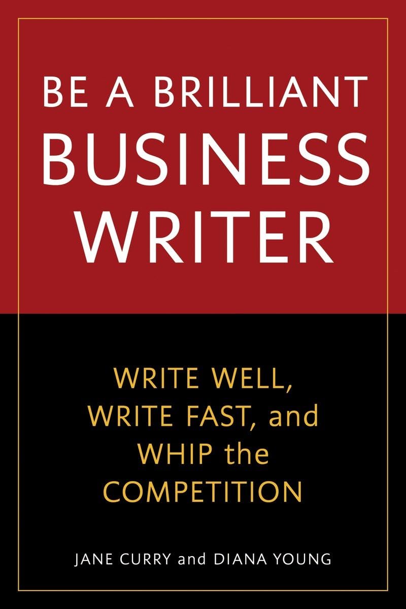 Be a Brilliant Business Writer: Write Well, Write Fast, and Whip the Competition,Used