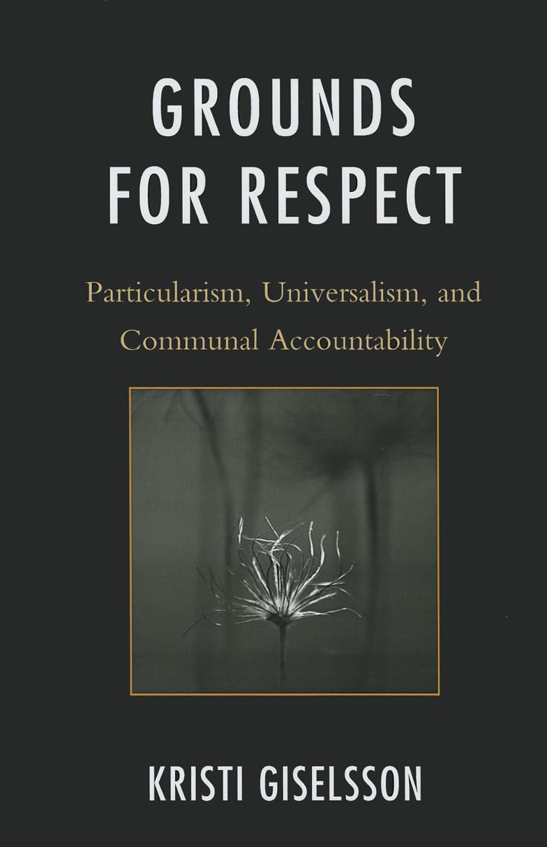 Grounds for Respect: Particularism, Universalism, and Communal Accountability,Used