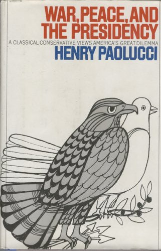 War, Peace, and the Presidency: A Classical Conservative Views America's Great Delimma,Used