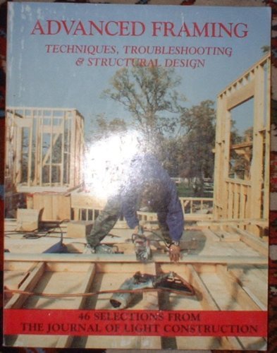Advanced Framing: Techniques, Troubleshoting and Structural Design,Used