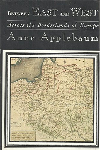 BETWEEN EAST AND WEST: Across the Borderlands of Europe,Used