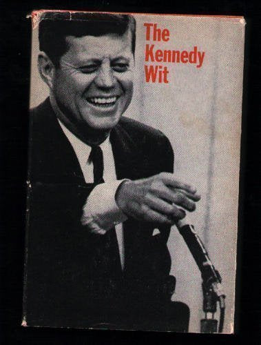 The Kennedy Wit: The Humor and Wisdom of John F. Kennedy,New